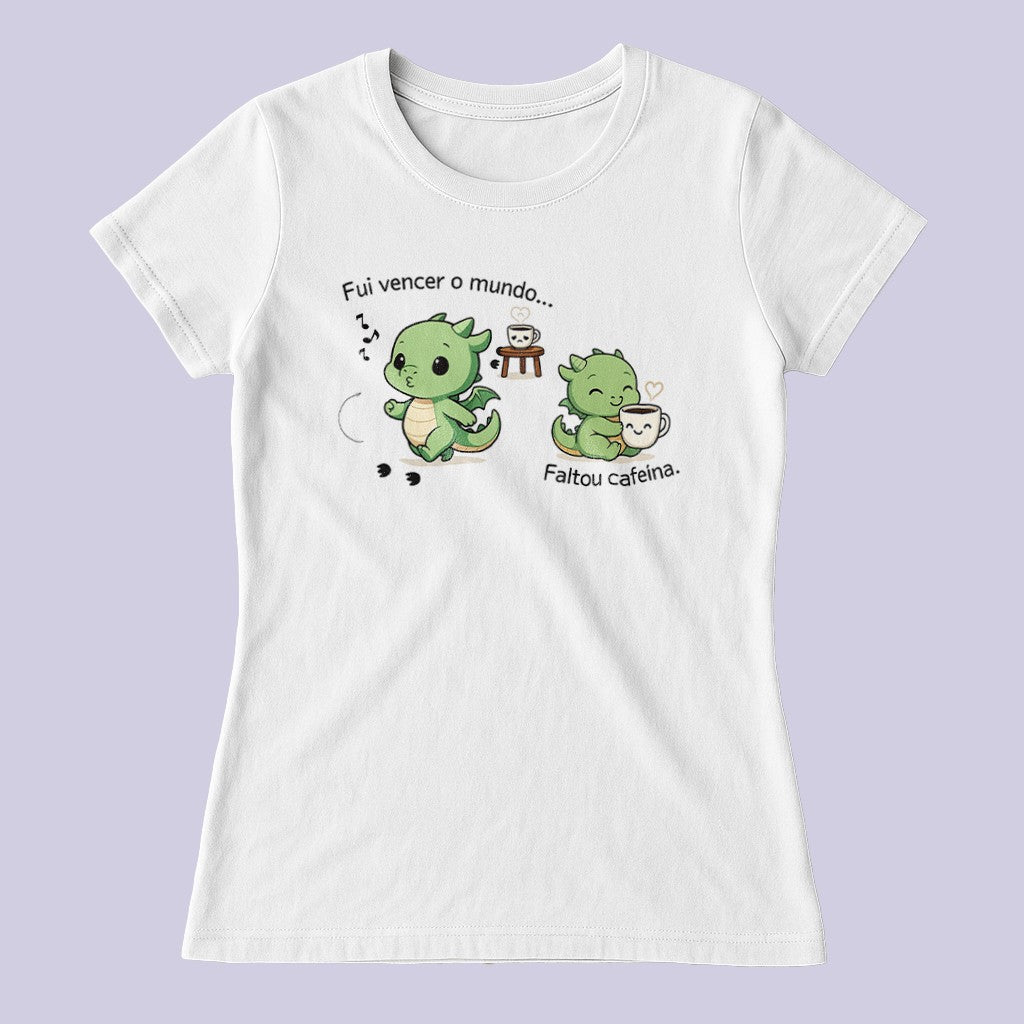 Fui vencer o mundo. Faltou cafeína.